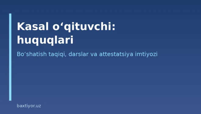Davolanishdan qaytgan o‘qituvchining huquqlari