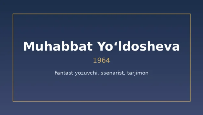 Muhabbat Yo‘ldosheva (1964) – fantast yozuvchi, ssenarist, tarjimon